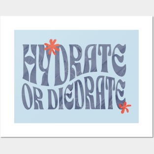 HYDRATE OR DIEDRATE! Posters and Art